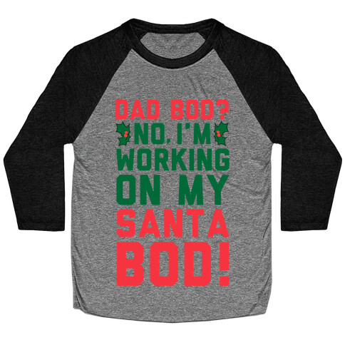 Dad Bod? No, I'm Working on My Santa Bod! Baseball Tee