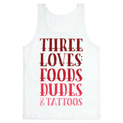 Three Loves: Foods Dudes And Tattoos Tank Top