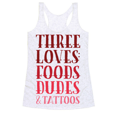 Three Loves: Foods Dudes And Tattoos Racerback Tank Top