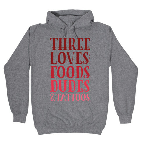 Three Loves: Foods Dudes And Tattoos Hooded Sweatshirt