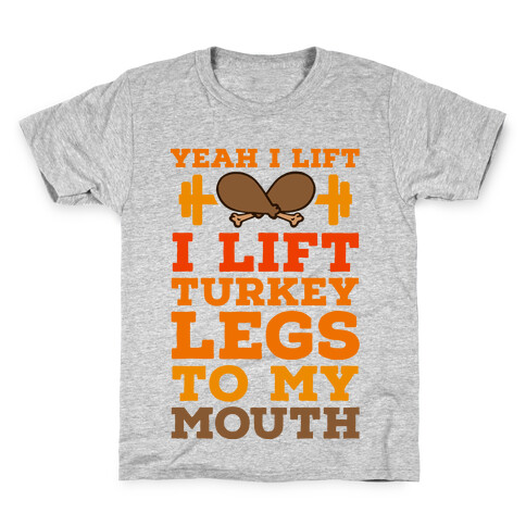 Yeah I Lift. I Like Lift Turkey Legs to My Mouth Kids T-Shirt