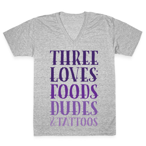 Three Loves: Foods Dudes And Tattoos V-Neck Tee Shirt