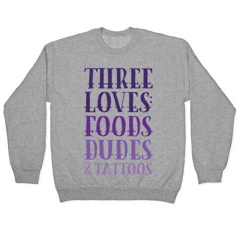 Three Loves: Foods Dudes And Tattoos Pullover