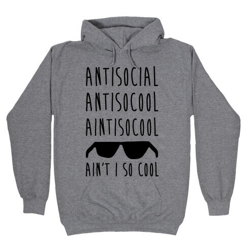 Antisocial Ain't I So Cool Hooded Sweatshirt