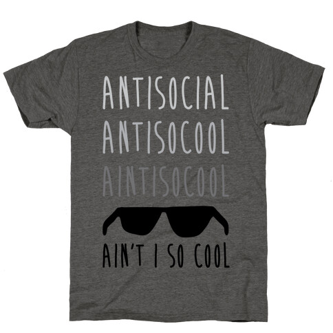 Antisocial Ain't I So Cool T-Shirt