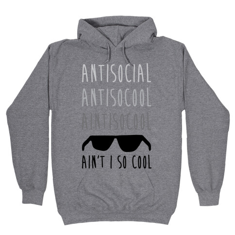 Antisocial Ain't I So Cool Hooded Sweatshirt