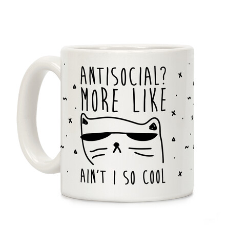 Antisocial More Like Ain't I So Cool Coffee Mug