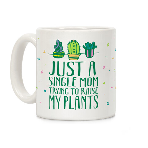 Just A Single Mom Trying To Raise Her Plants Coffee Mug