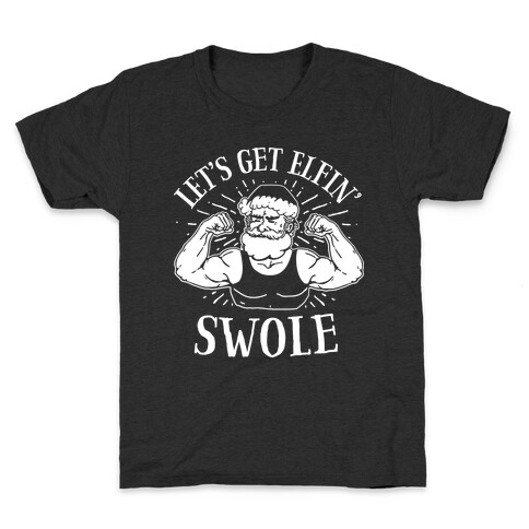 Let's Get Elfin' Swole  Kids T-Shirt