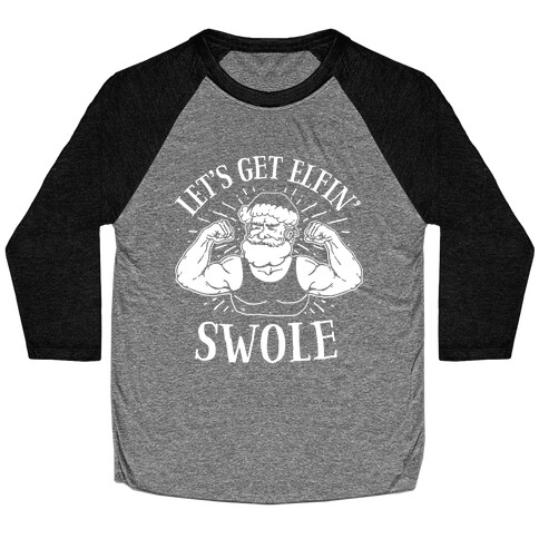 Let's Get Elfin' Swole  Baseball Tee