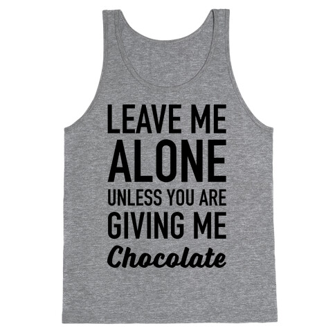 Leave Me Alone Unless You Are Giving Me Chocolate Tank Top