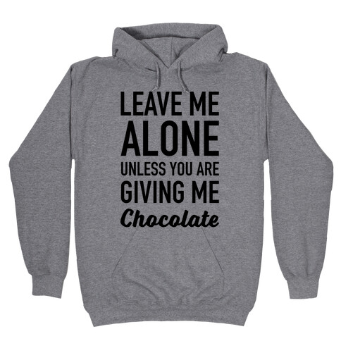Leave Me Alone Unless You Are Giving Me Chocolate Hooded Sweatshirt