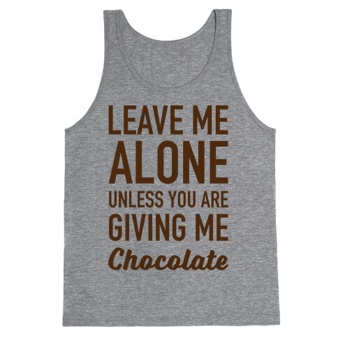 Leave Me Alone Unless You Are Giving Me Chocolate Tank Top