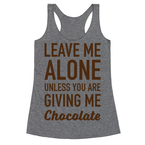 Leave Me Alone Unless You Are Giving Me Chocolate Racerback Tank Top