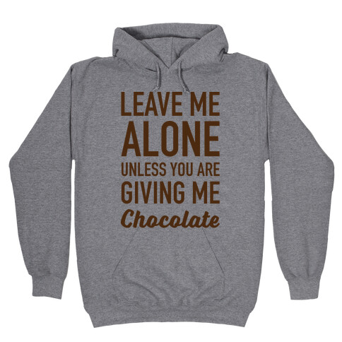 Leave Me Alone Unless You Are Giving Me Chocolate Hooded Sweatshirt