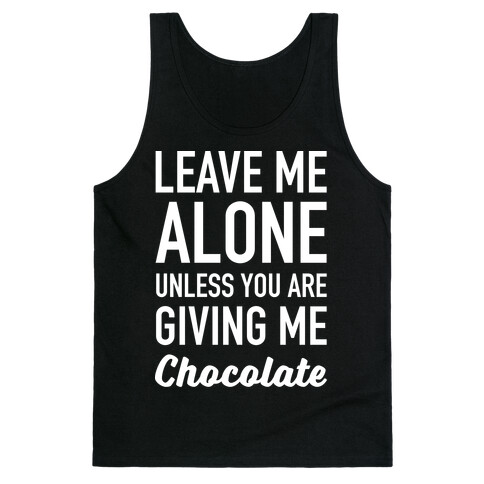 Leave Me Alone Unless You Are Giving Me Chocolate Tank Top