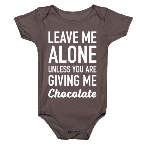 Leave Me Alone Unless You Are Giving Me Chocolate Baby One-Piece