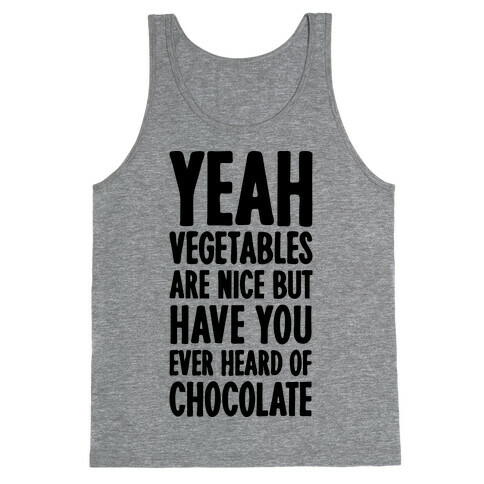 Yeah Vegetables Are Nice But Have You Ever Heard of Chocolate Tank Top