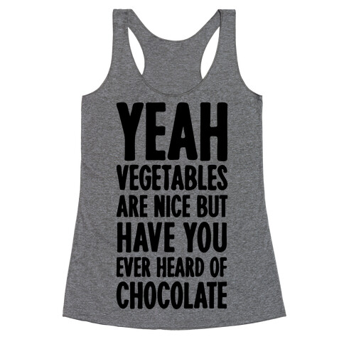 Yeah Vegetables Are Nice But Have You Ever Heard of Chocolate Racerback Tank Top