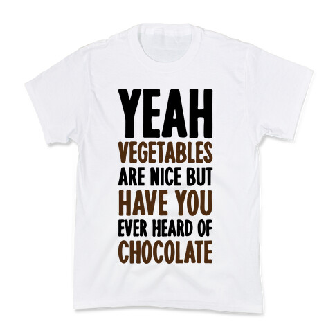 Yeah Vegetables Are Nice But Have You Ever Heard of Chocolate Kids T-Shirt