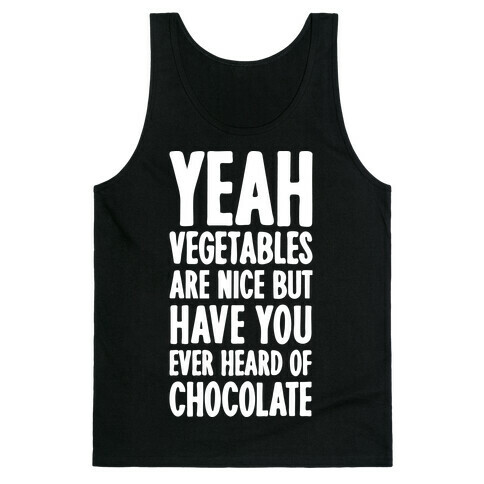 Yeah Vegetables Are Nice But Have You Ever Heard of Chocolate Tank Top