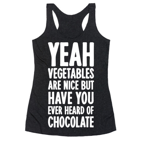 Yeah Vegetables Are Nice But Have You Ever Heard of Chocolate Racerback Tank Top