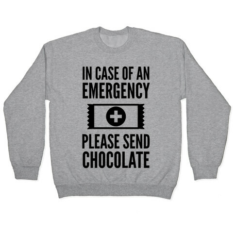 In Case of an Emergency Please Send Chocolate Pullover