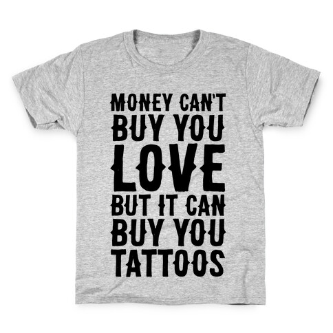 Money Can't Buy You Love But It Can Buy You Tattoos Kids T-Shirt