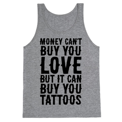 Money Can't Buy You Love But It Can Buy You Tattoos Tank Top