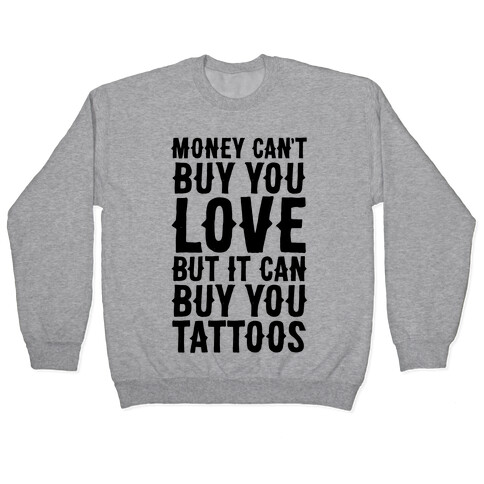 Money Can't Buy You Love But It Can Buy You Tattoos Pullover