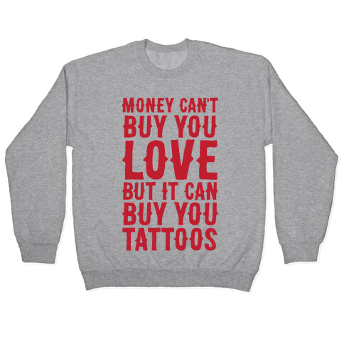 Money Can't Buy You Love But It Can Buy You Tattoos Pullover