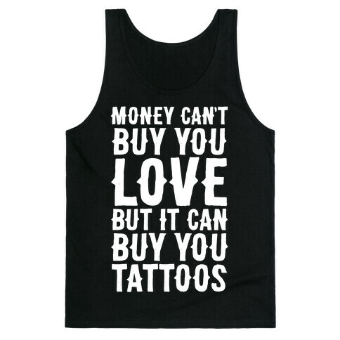 Money Can't Buy You Love But It Can Buy You Tattoos Tank Top