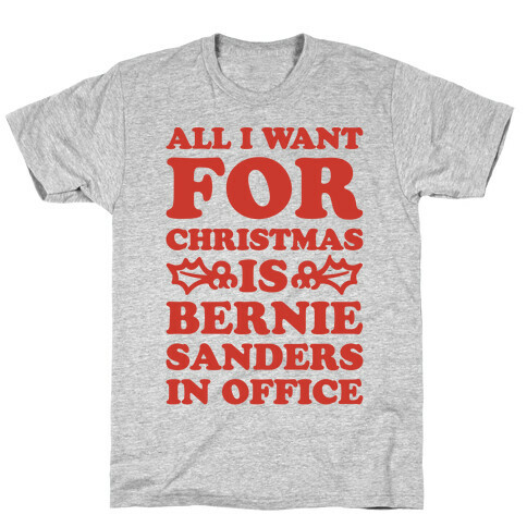 All I Want For Christmas Is Bernie Sanders In Office T-Shirt