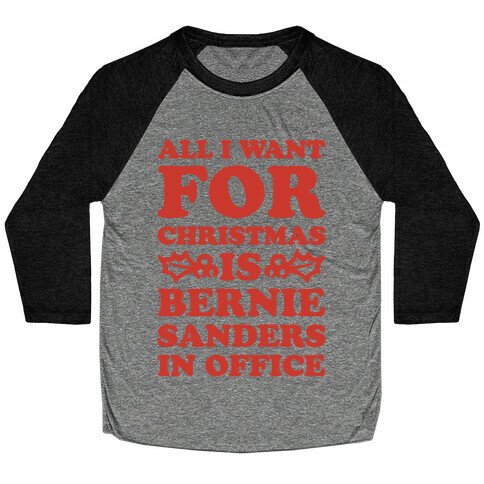 All I Want For Christmas Is Bernie Sanders In Office Baseball Tee