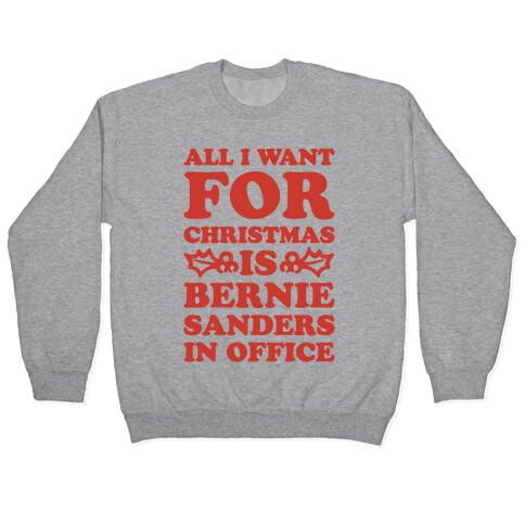 All I Want For Christmas Is Bernie Sanders In Office Pullover