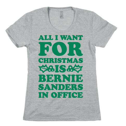 All I Want For Christmas Is Bernie Sanders In Office Womens T-Shirt