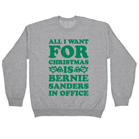 All I Want For Christmas Is Bernie Sanders In Office Pullover