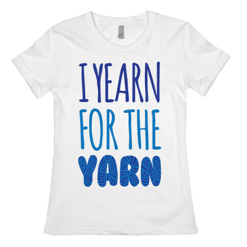 I Yearn For The Yarn Womens T-Shirt