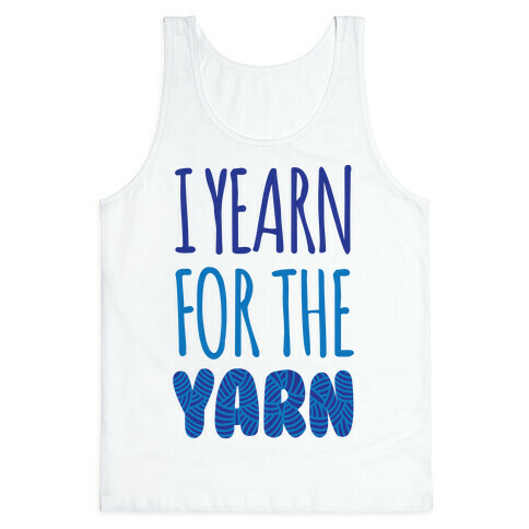 I Yearn For The Yarn Tank Top