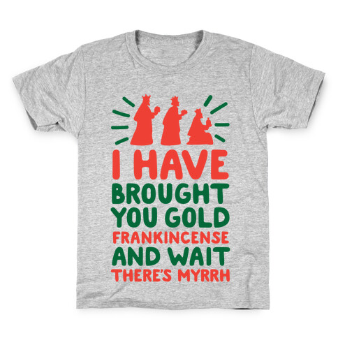 I Have Brought You Gold, Frankincense, And Wait, There's Myrrh Kids T-Shirt