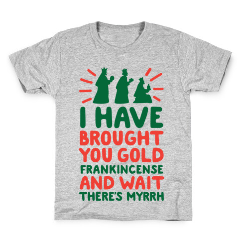 I Have Brought You Gold, Frankincense, And Wait, There's Myrrh Kids T-Shirt