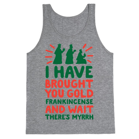 I Have Brought You Gold, Frankincense, And Wait, There's Myrrh Tank Top