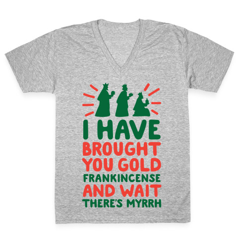 I Have Brought You Gold, Frankincense, And Wait, There's Myrrh V-Neck Tee Shirt