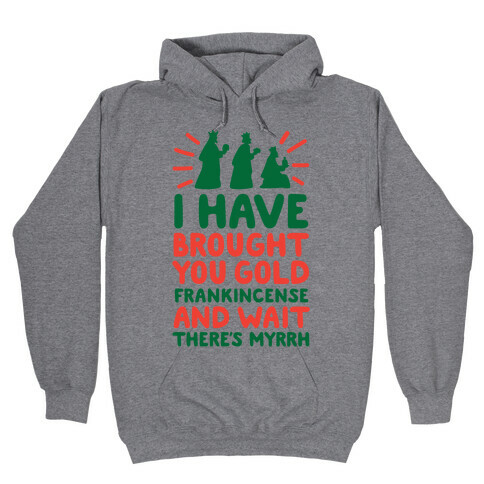 I Have Brought You Gold, Frankincense, And Wait, There's Myrrh Hooded Sweatshirt