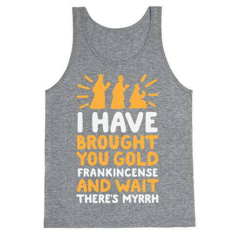 I Have Brought You Gold, Frankincense, And Wait, There's Myrrh Tank Top