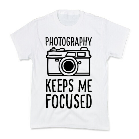 Photography Keeps Me Focused Kids T-Shirt