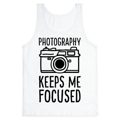 Photography Keeps Me Focused Tank Top