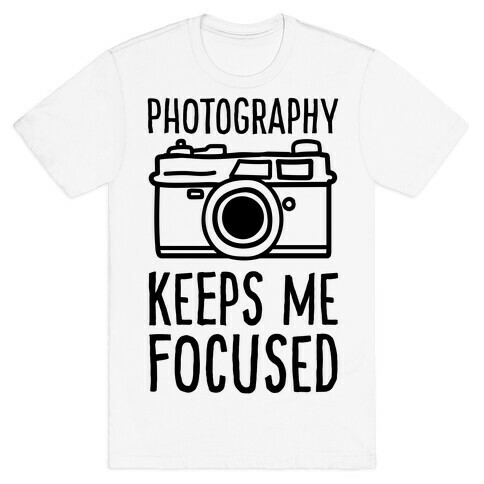 Photography Keeps Me Focused T-Shirt