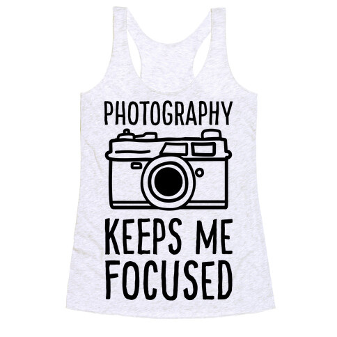 Photography Keeps Me Focused Racerback Tank Top