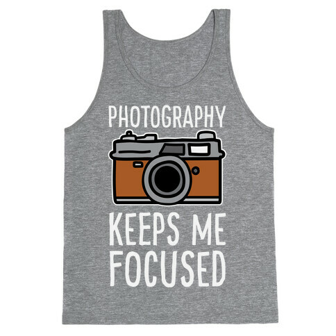 Photography Keeps Me Focused Tank Top